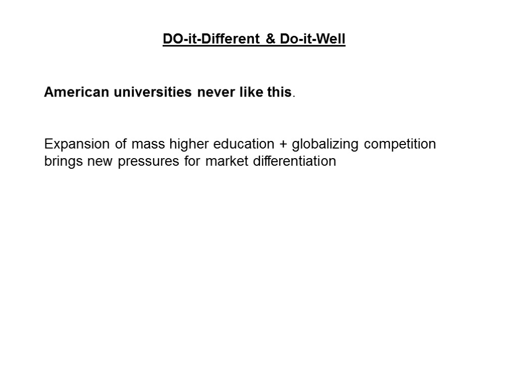 DO-it-Different & Do-it-Well American universities never like this. Expansion of mass higher education +